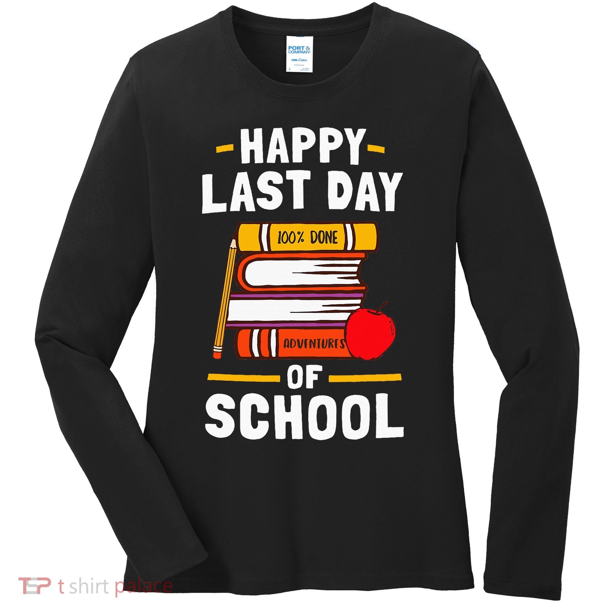 Happy Last Day Of School Teachers Students Women's Long Sleeve Shirt