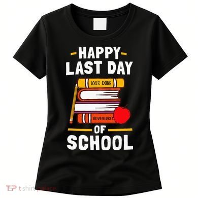 Happy Last Day Of School Teachers Students Women's T-Shirt