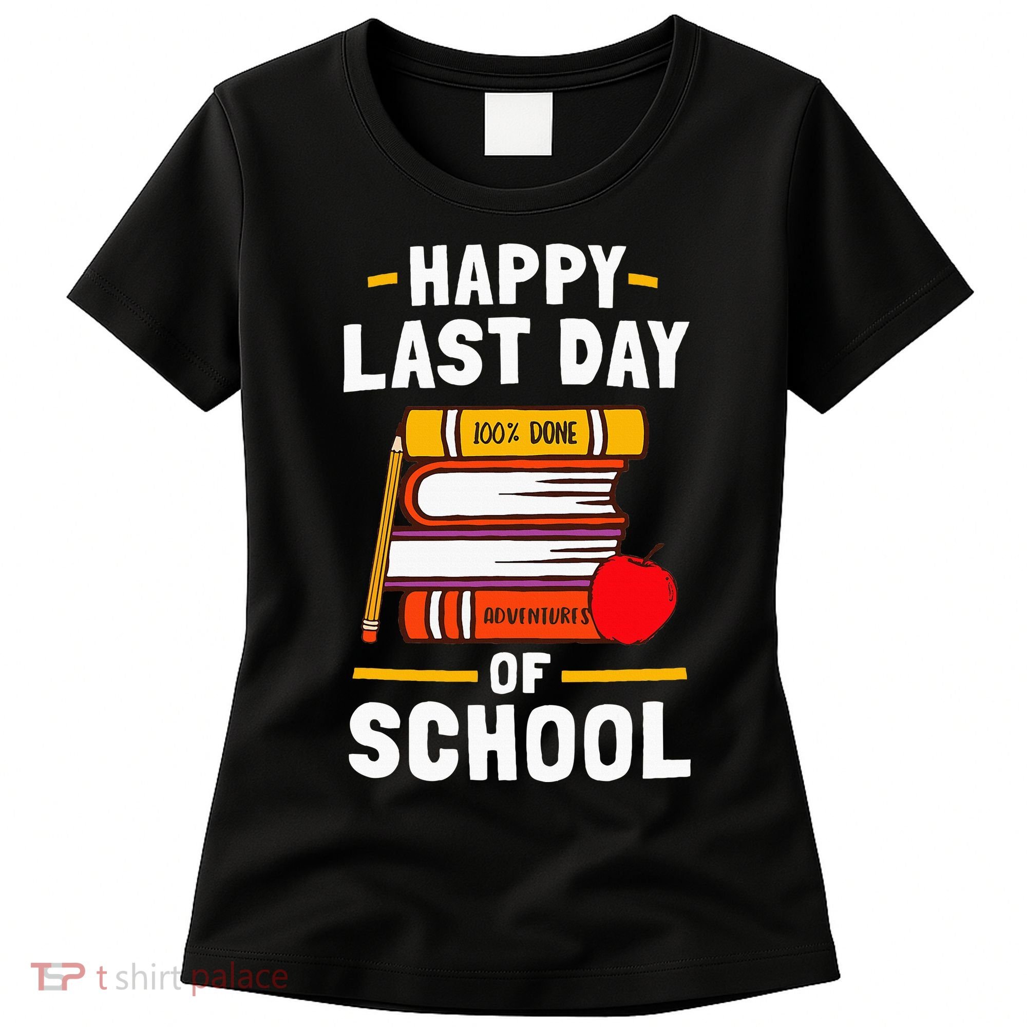 Happy Last Day Of School Teachers Students Women's T-Shirt