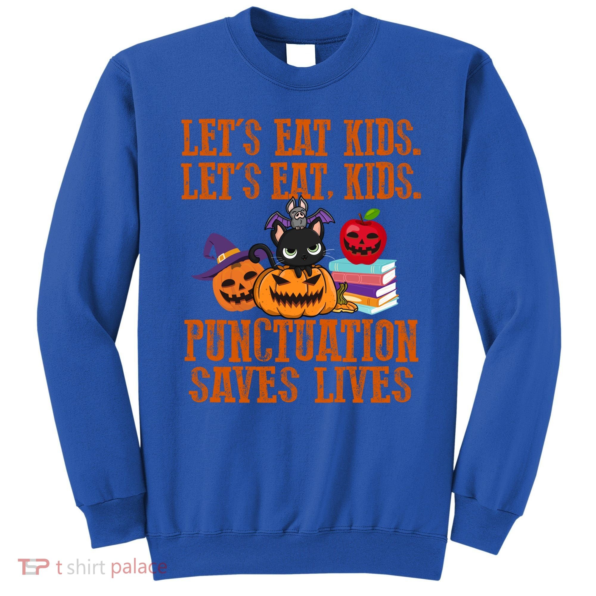 Halloween Let's Eat Kids Punctuation Saves Lives Funny Great Gift Sweatshirt