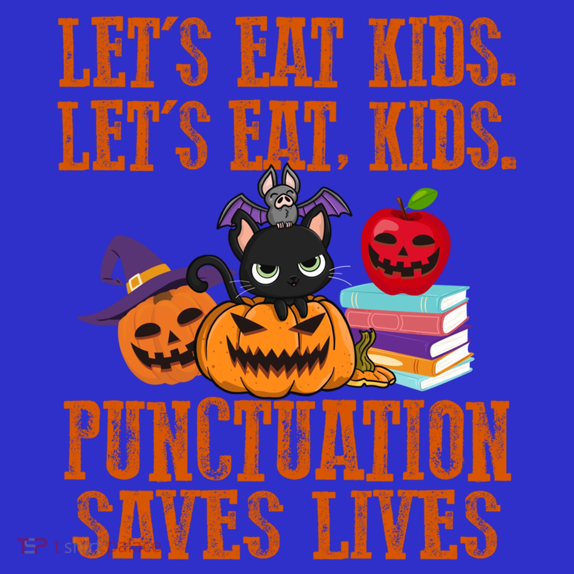 Halloween Let's Eat Kids Punctuation Saves Lives Funny Great Gift Sweatshirt
