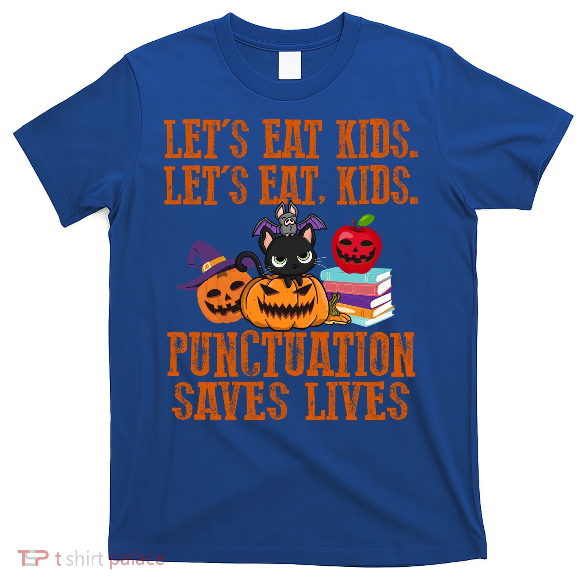 Halloween Let's Eat Kids Punctuation Saves Lives Funny Great Gift T-Shirt