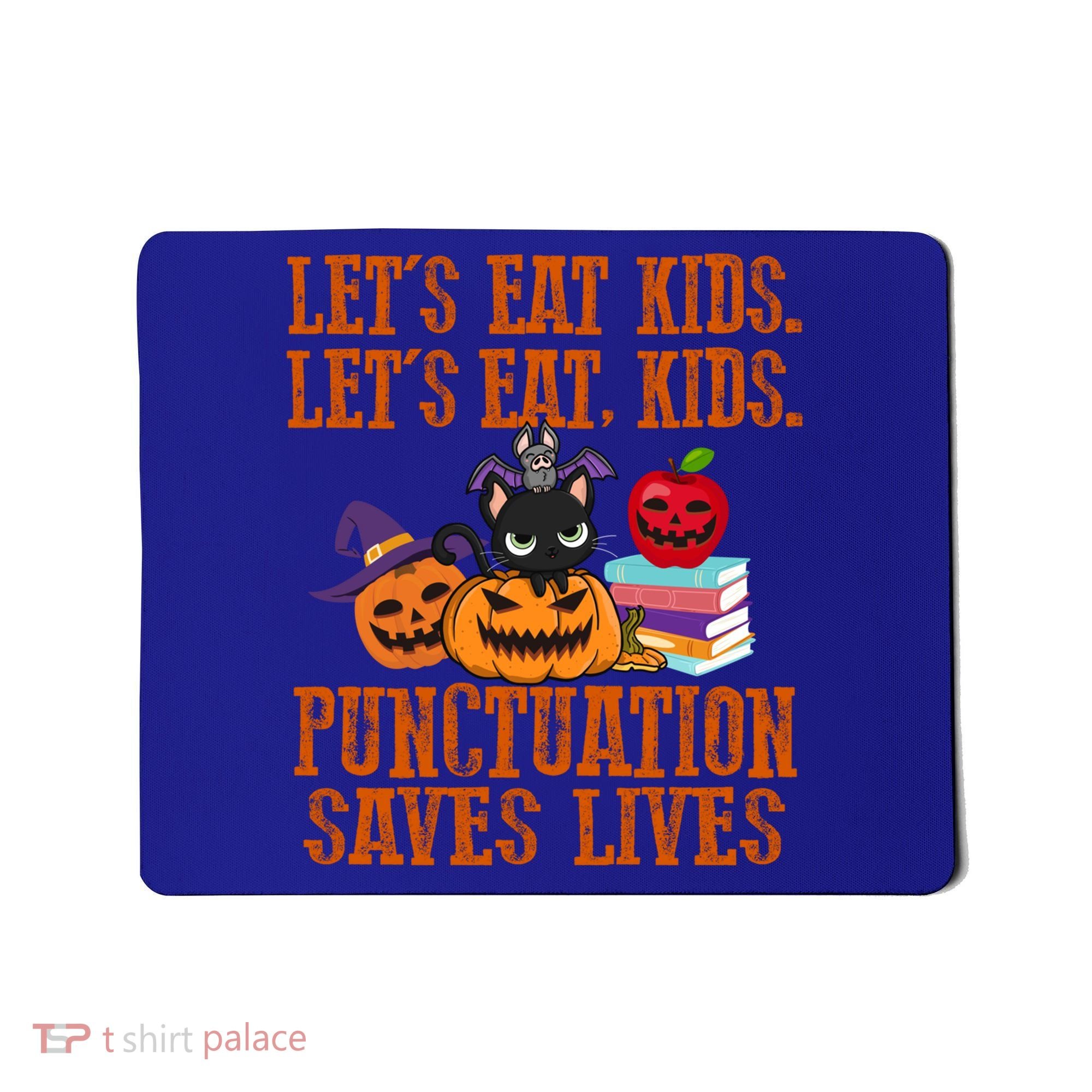 Halloween Let's Eat Kids Punctuation Saves Lives Funny Great Gift Mousepad