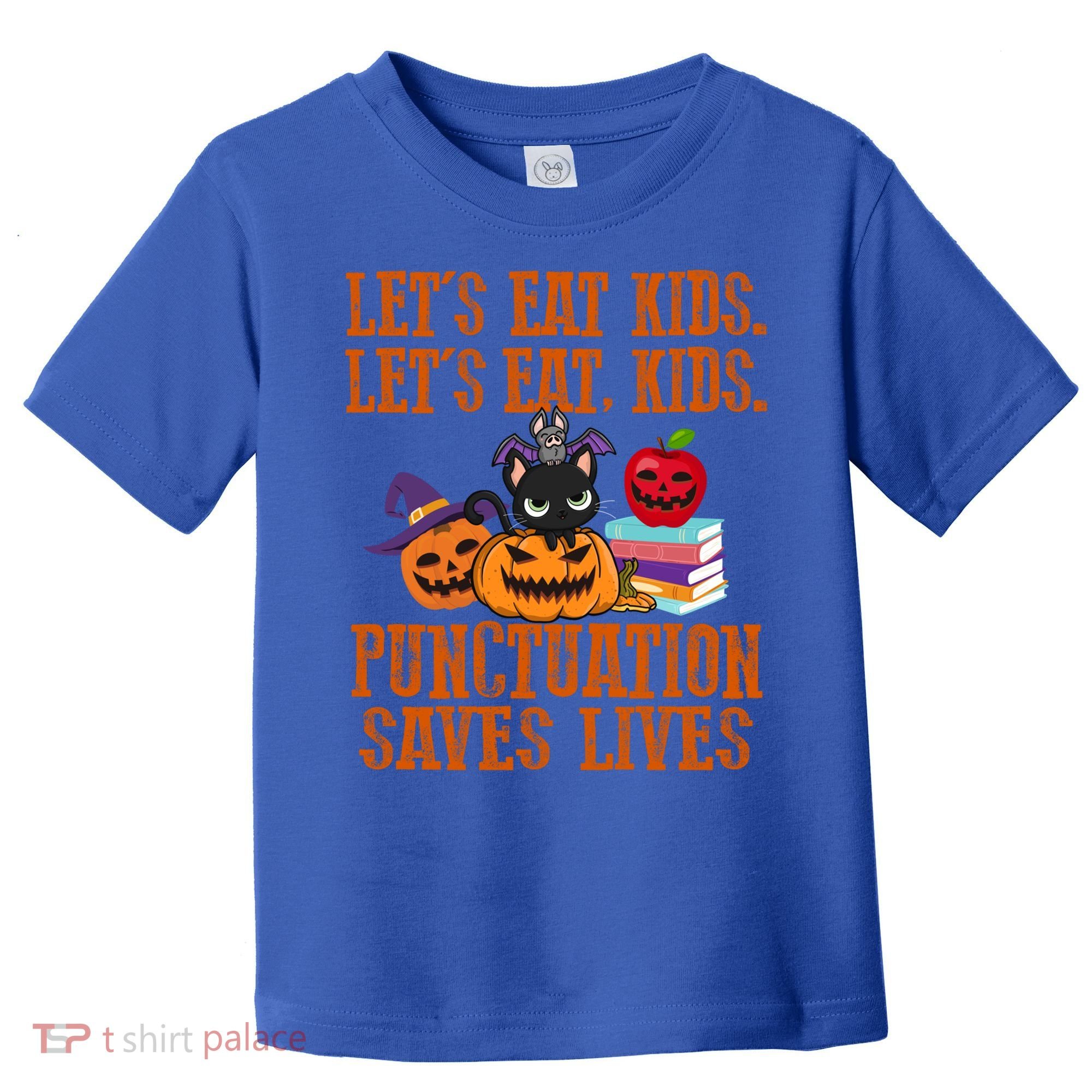 Halloween Let's Eat Kids Punctuation Saves Lives Funny Great Gift Toddler T-Shirt