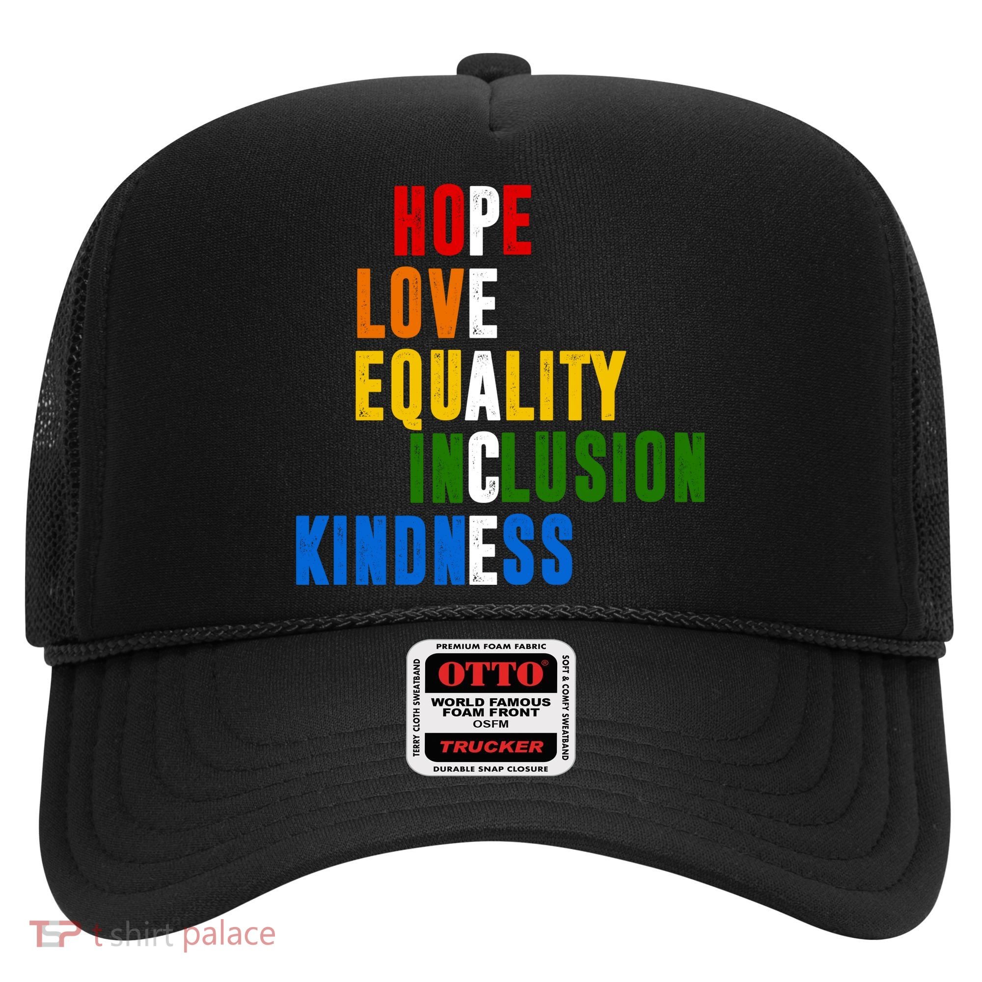 Hope Love Equality Inclusion Kindness Peace Quote Hat