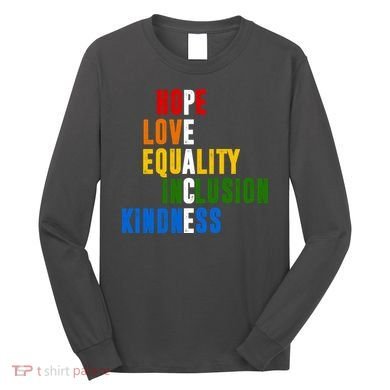 Hope Love Equality Inclusion Kindness Peace Quote Long Sleeve Shirt