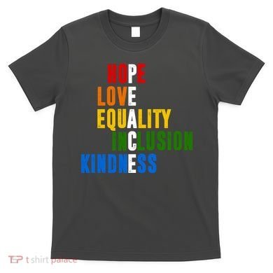 Hope Love Equality Inclusion Kindness Peace Quote T-Shirt