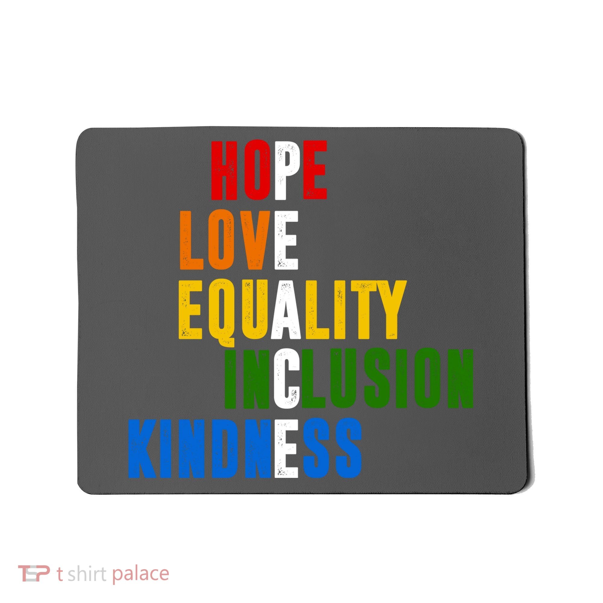 Hope Love Equality Inclusion Kindness Peace Quote Mousepad
