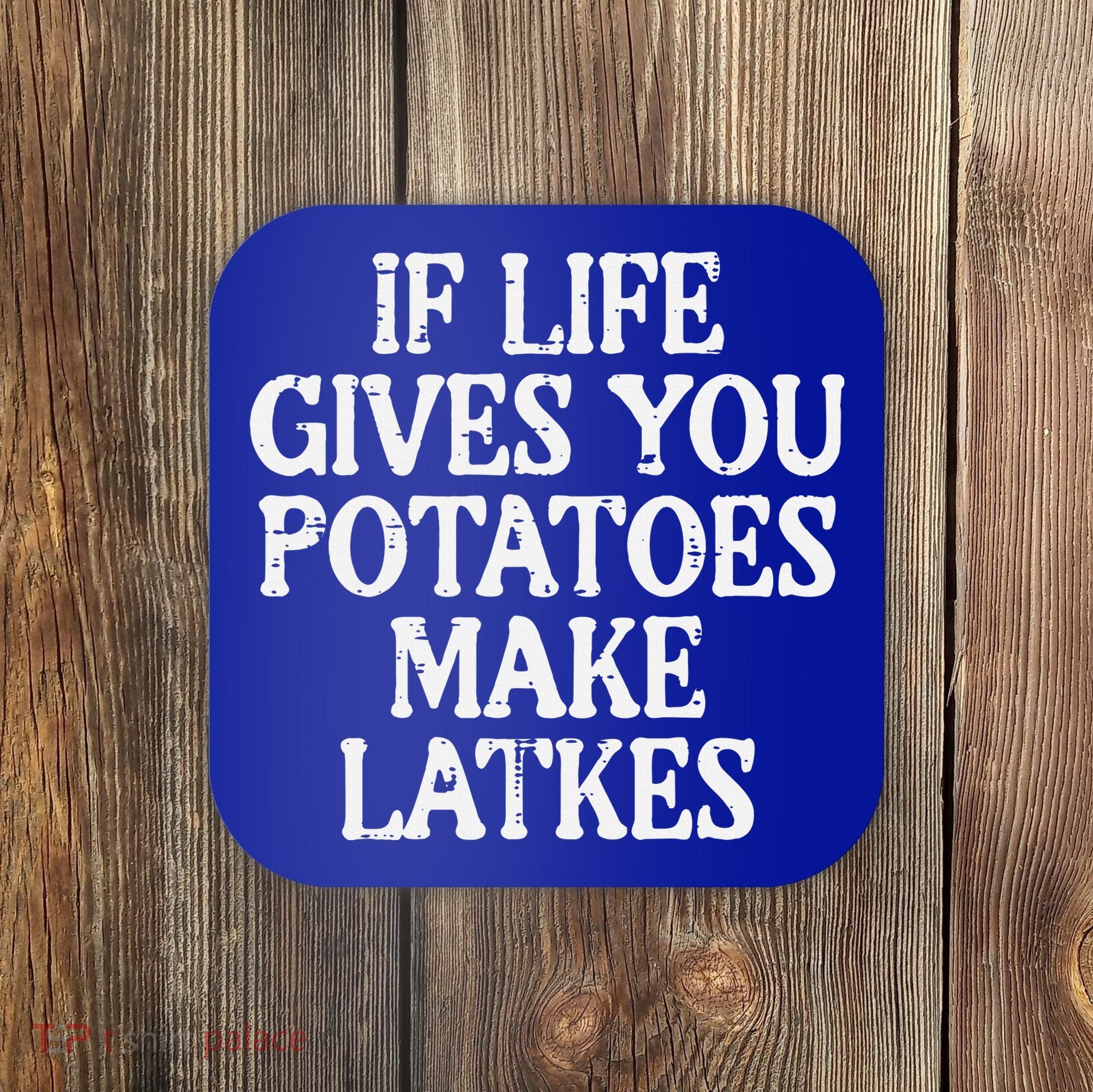 Hanukkah Life Gives Potatoes Make Latkes Chanukah Coaster