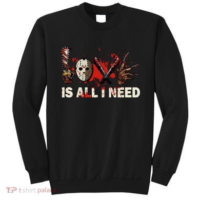 Horror Love Is All I Need Scary Movie Slasher Movie Halloween Sweatshirt