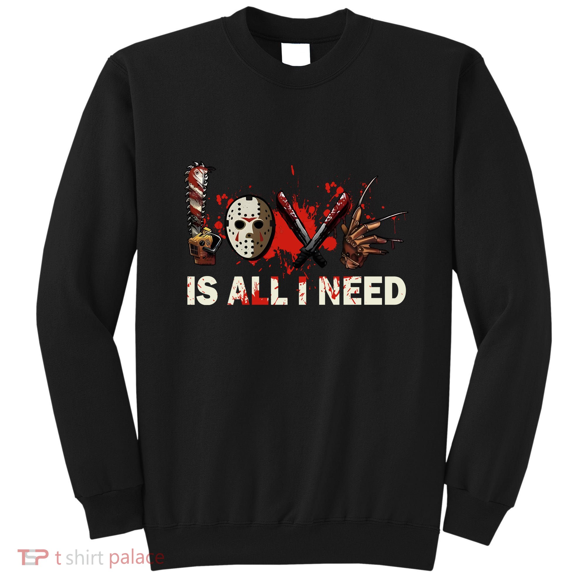 Horror Love Is All I Need Scary Movie Slasher Movie Halloween Sweatshirt