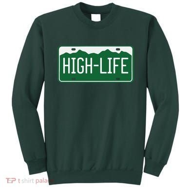 High Life License Plate Funny Sweatshirt