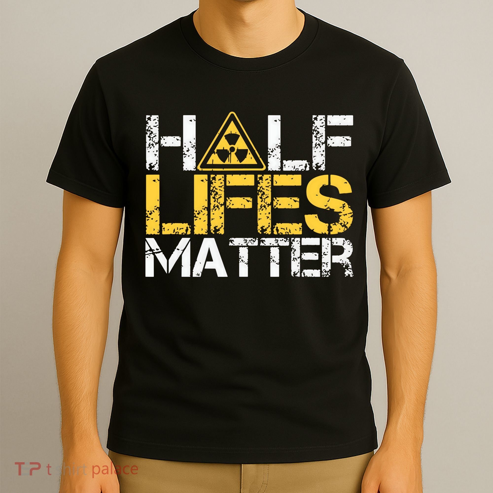 Half Lives Matter Nuclear Engineer Radioactive Decay T-Shirt