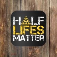 Half Lives Matter Nuclear Engineer Radioactive Decay Coaster thumb 0
