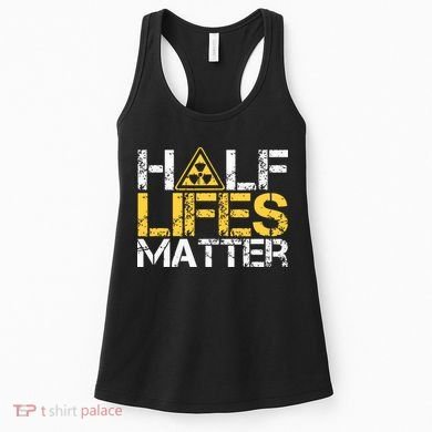 Half Lives Matter Nuclear Engineer Radioactive Decay Women's Tank Top