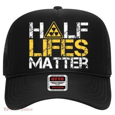 Half Lives Matter Nuclear Engineer Radioactive Decay Hat