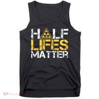 Half Lives Matter Nuclear Engineer Radioactive Decay Tank Top thumb 0