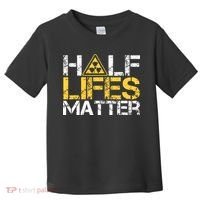 Half Lives Matter Nuclear Engineer Radioactive Decay Toddler T-Shirt thumb 0
