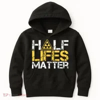 Half Lives Matter Nuclear Engineer Radioactive Decay Kids Hoodie thumb 0