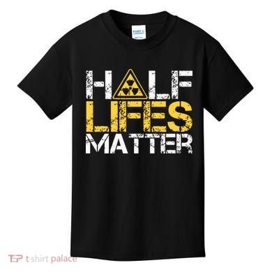 Half Lives Matter Nuclear Engineer Radioactive Decay Kids T-Shirt