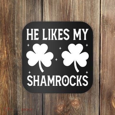 He Likes My Shamrocks Funny St Patricks Day Coaster