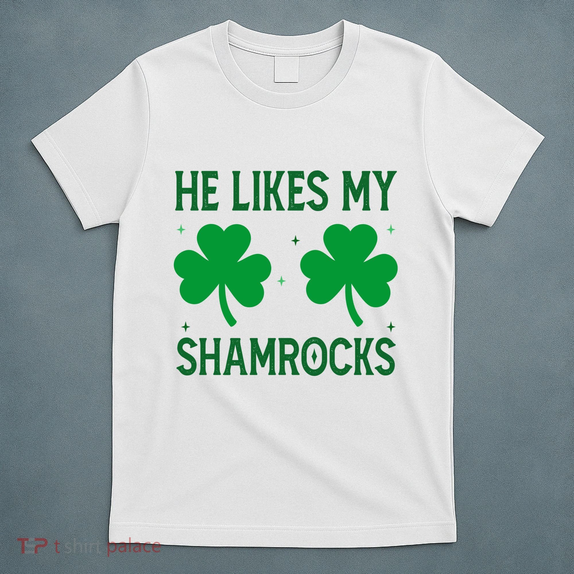He Likes My Shamrocks Funny St Patricks Day T-Shirt