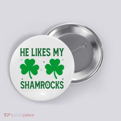 He Likes My Shamrocks Funny St Patricks Day Button