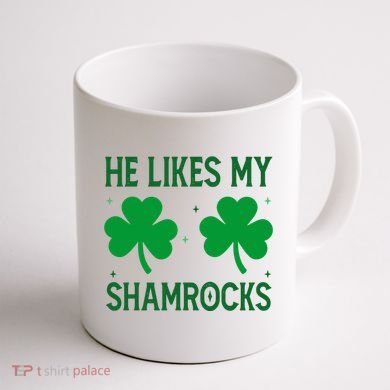He Likes My Shamrocks Funny St Patricks Day Coffee Mug back