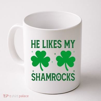 He Likes My Shamrocks Funny St Patricks Day Coffee Mug