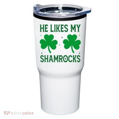He Likes My Shamrocks Funny St Patricks Day Tumbler