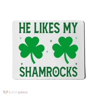 He Likes My Shamrocks Funny St Patricks Day Mousepad