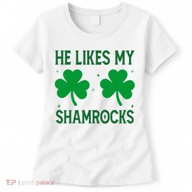 He Likes My Shamrocks Funny St Patricks Day Women's T-Shirt