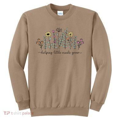 Helping Little Minds Grow Teacher Back To School First Day Sweatshirt