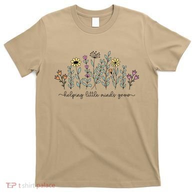 Helping Little Minds Grow Teacher Back To School First Day T-Shirt