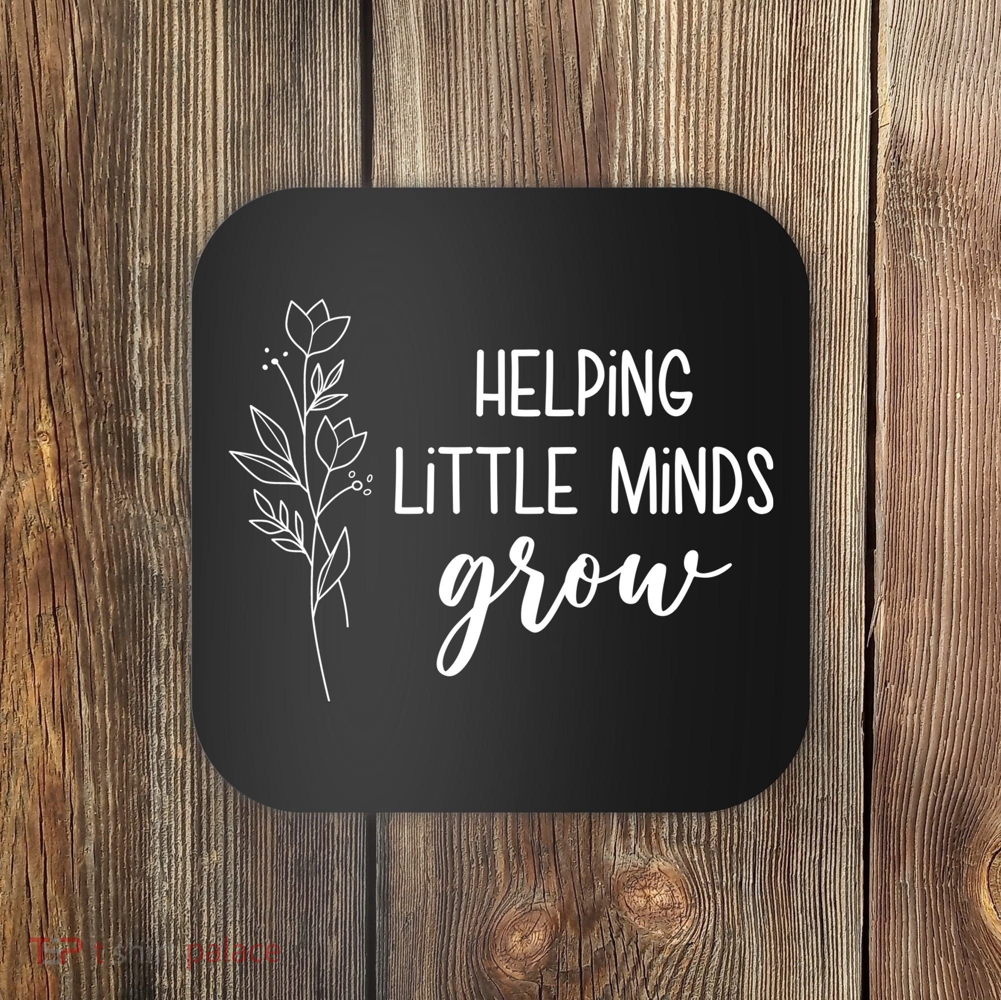 Helping Little Minds Grow Educator Teacher Coaster