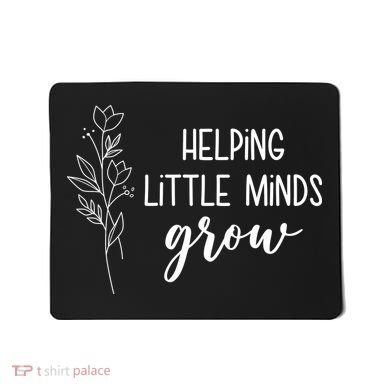 Helping Little Minds Grow Educator Teacher Mousepad