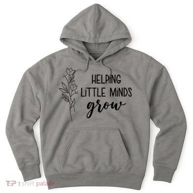 Helping Little Minds Grow Educator Teacher Hoodie
