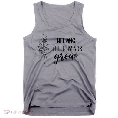 Helping Little Minds Grow Educator Teacher Tank Top