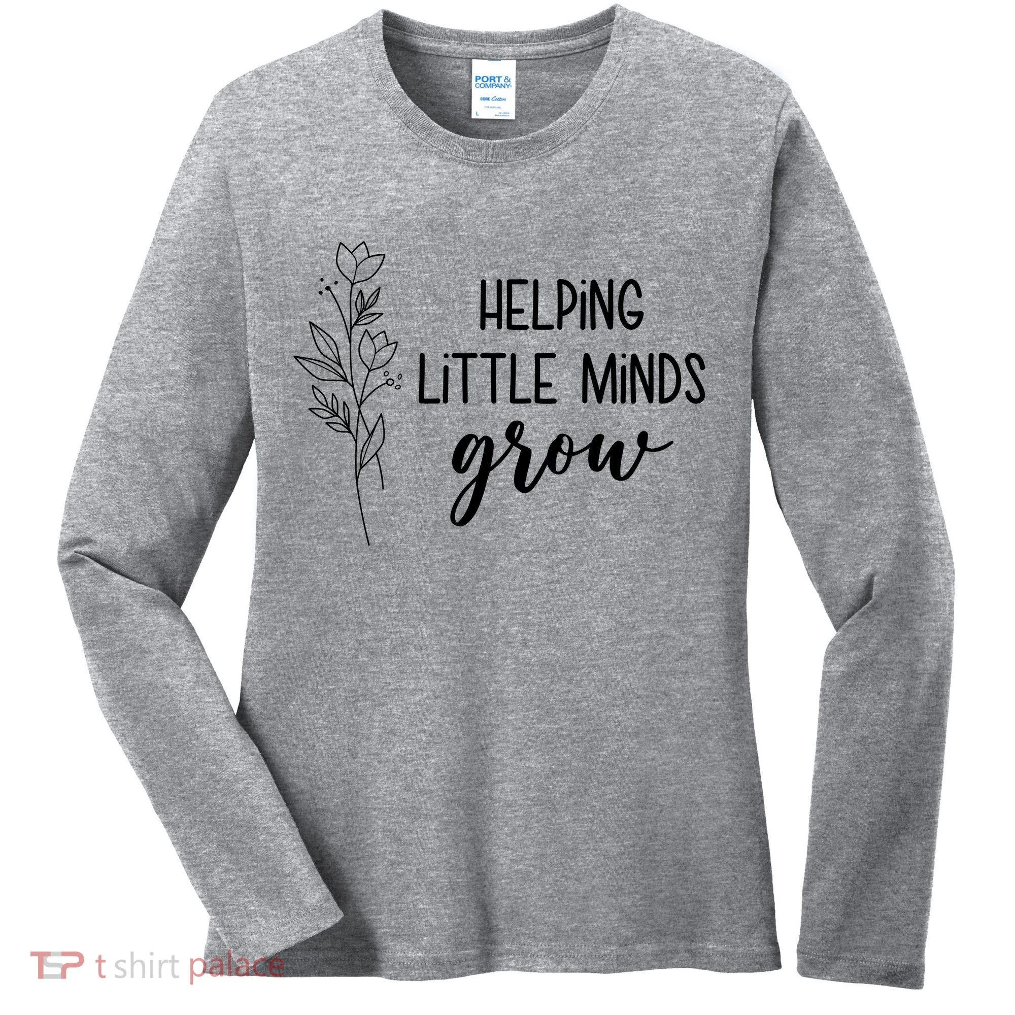 Helping Little Minds Grow Educator Teacher Women's Long Sleeve Shirt