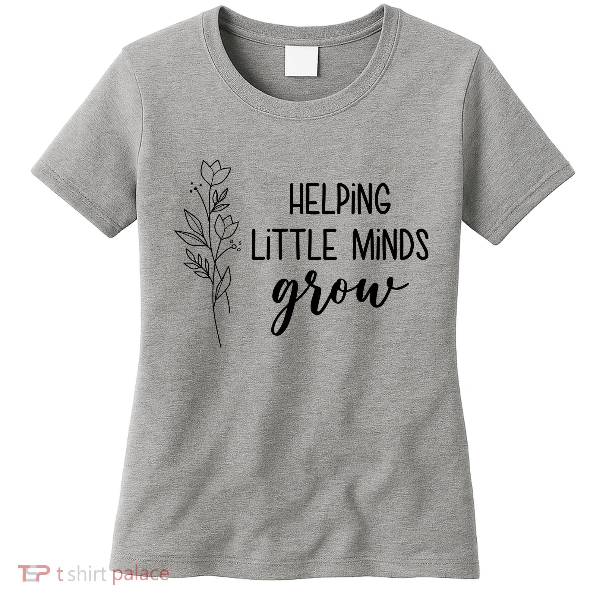 Helping Little Minds Grow Educator Teacher Women's T-Shirt