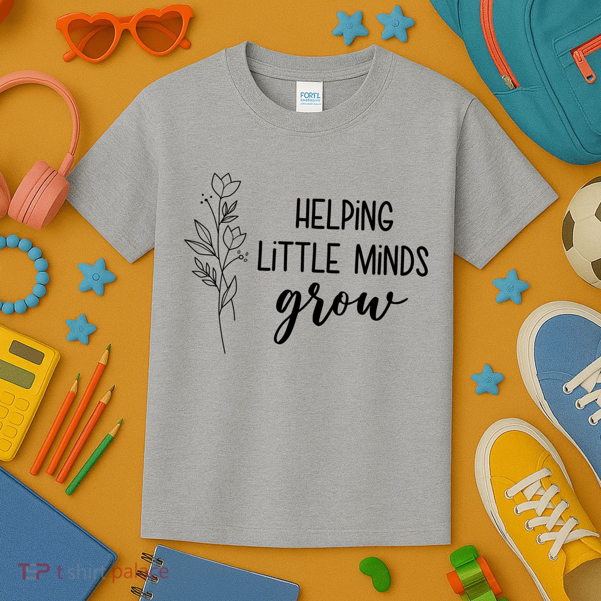 Helping Little Minds Grow Educator Teacher Kids T-Shirt