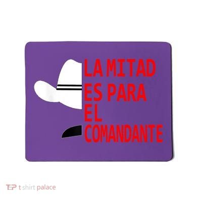 Honduras La Mitad Es Para El Comandante Mousepad