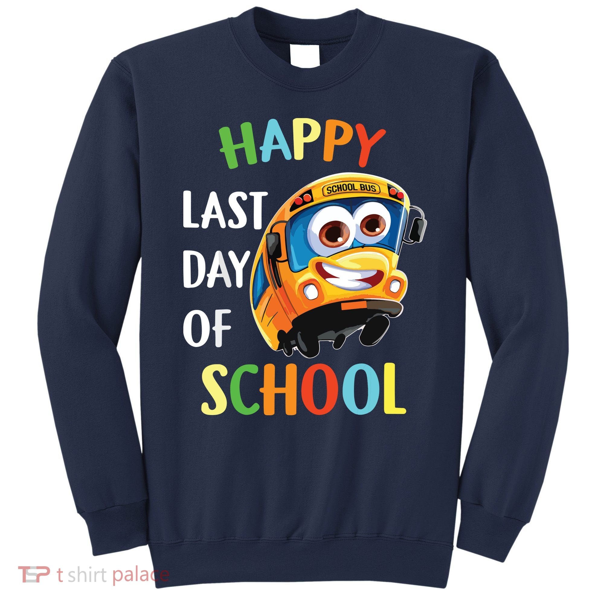 Happy Last Of Day School Bus Driver Teacher Student Parent Sweatshirt