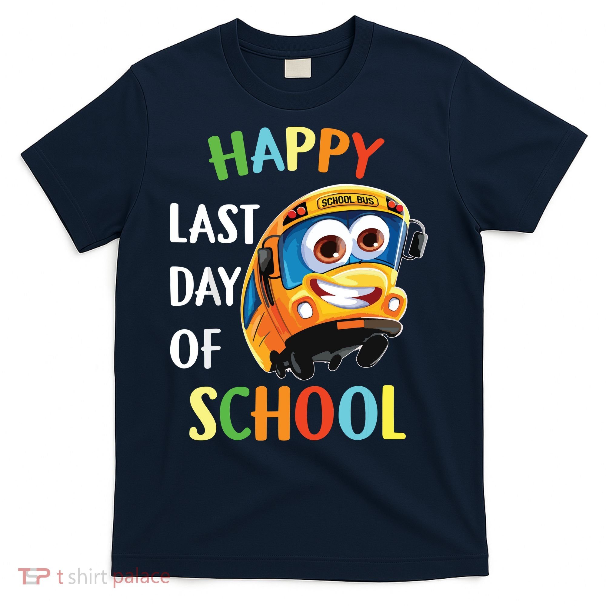 Happy Last Of Day School Bus Driver Teacher Student Parent T-Shirt