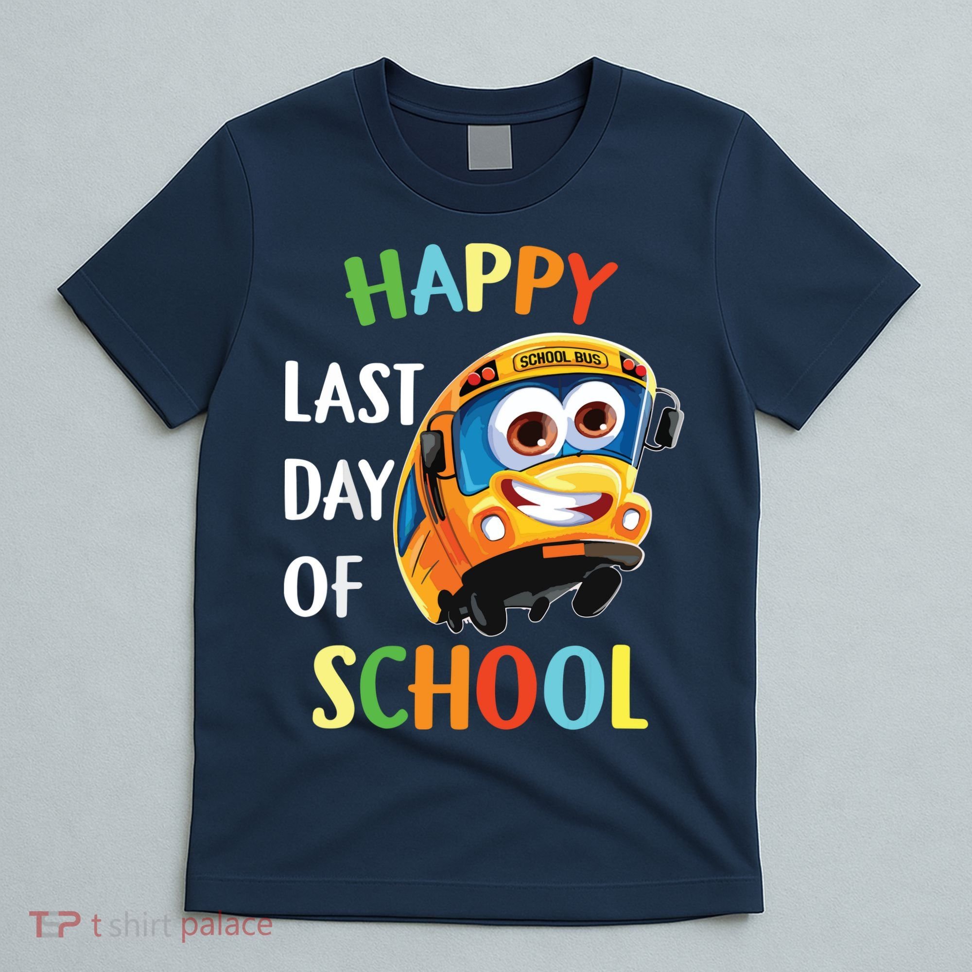 Happy Last Of Day School Bus Driver Teacher Student Parent T-Shirt