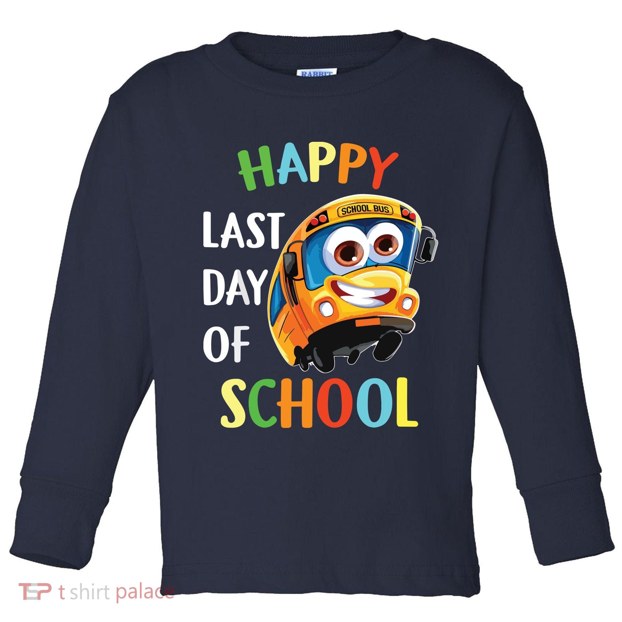 Happy Last Of Day School Bus Driver Teacher Student Parent Toddler Long Sleeve Shirt