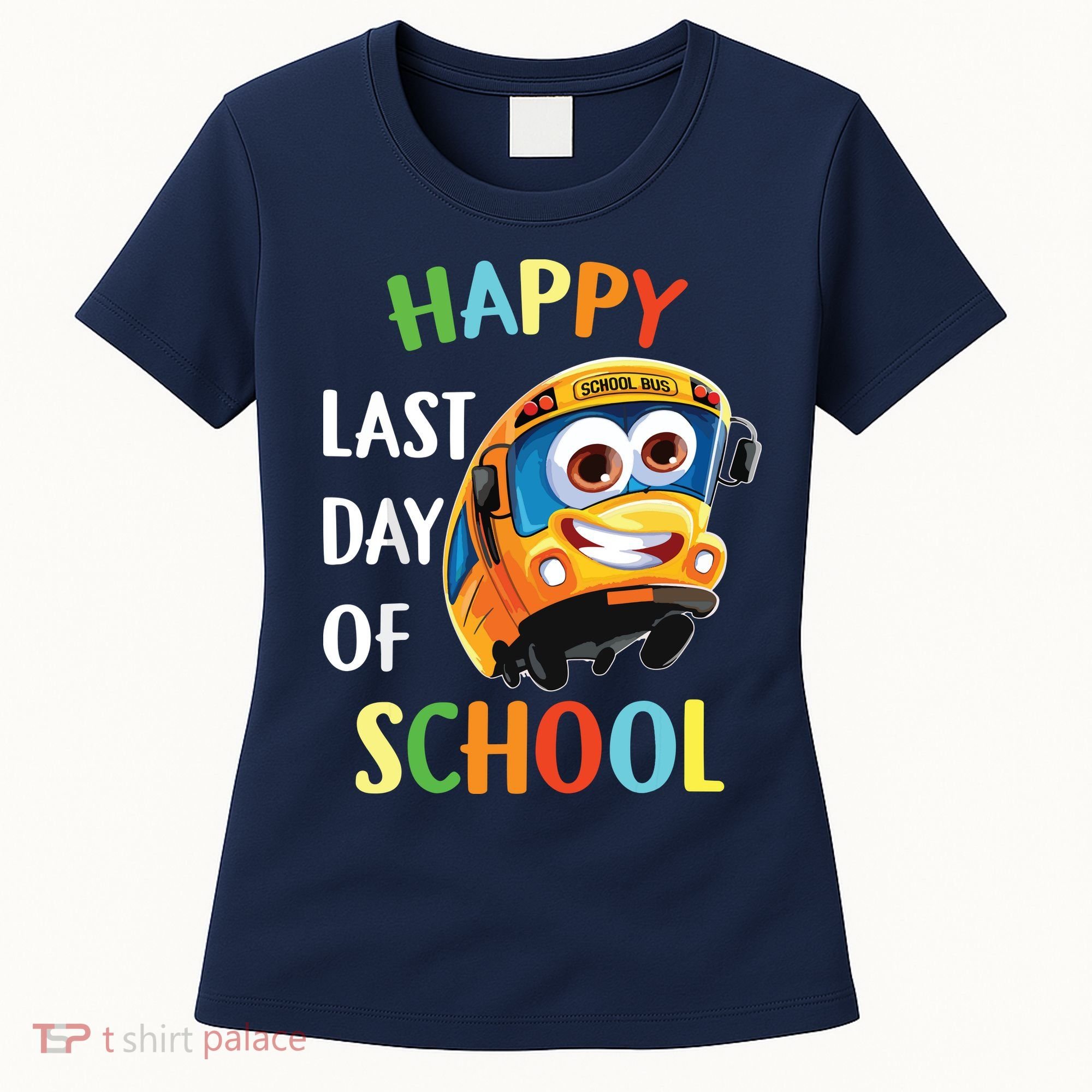 Happy Last Of Day School Bus Driver Teacher Student Parent Women's T-Shirt
