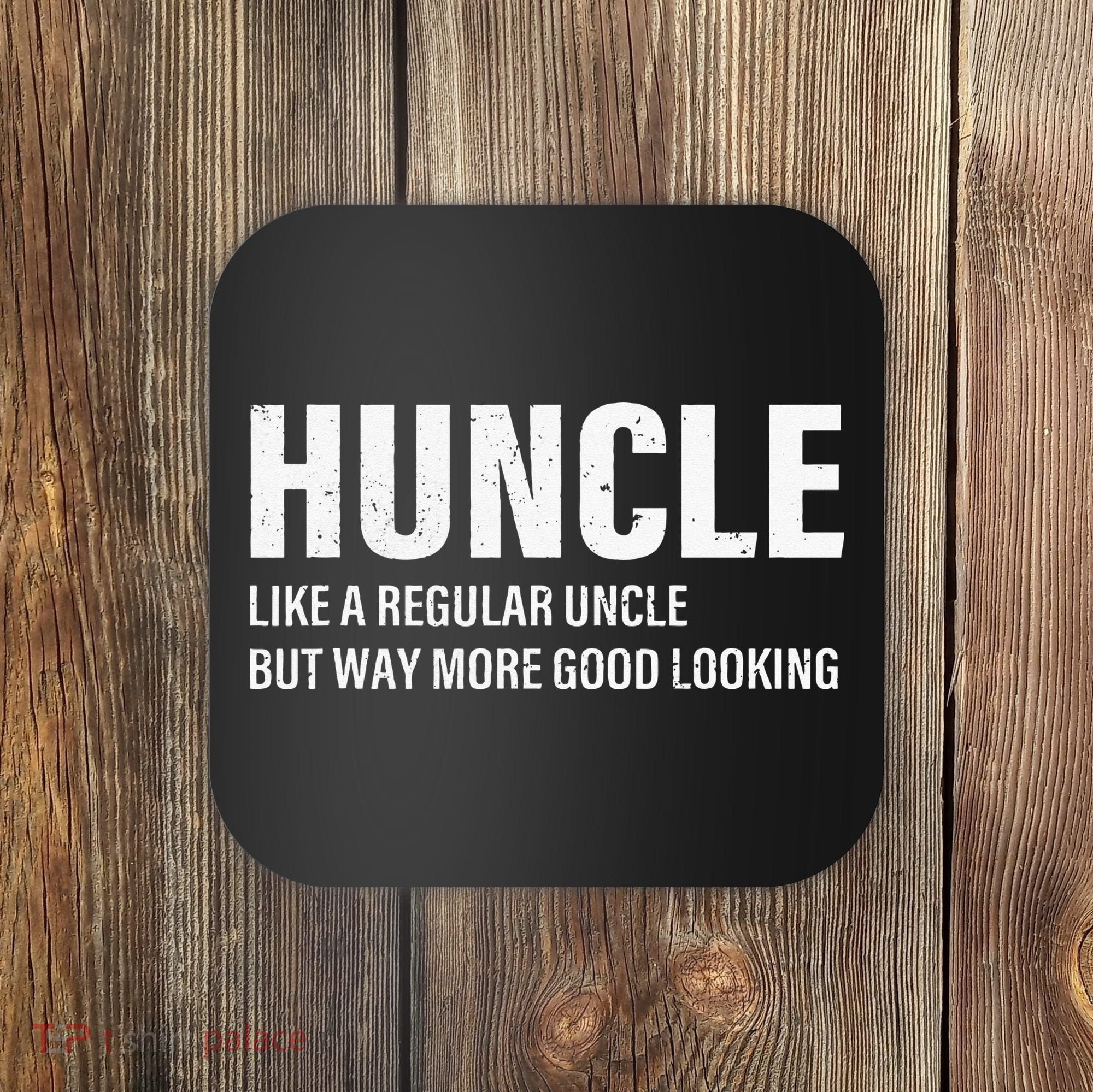 Huncle Like Regular Uncle Way More Good Looking Funny Uncle Coaster