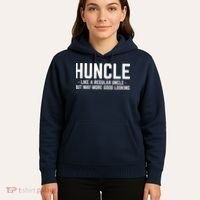 Huncle Like Regular Uncle Way More Good Looking Funny Hoodie thumb 5