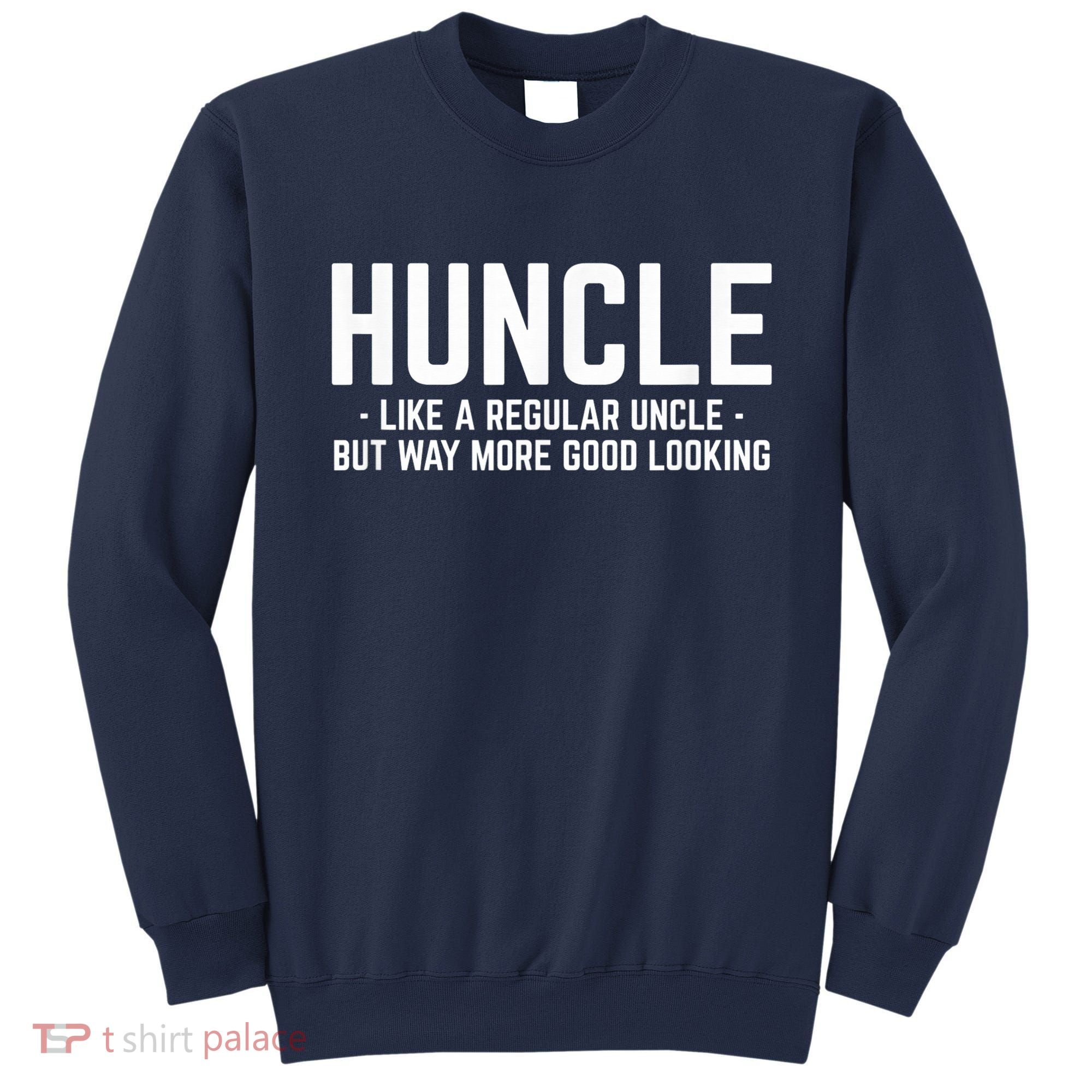 Huncle Like Regular Uncle Way More Good Looking Funny Sweatshirt